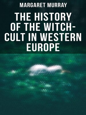 cover image of The History of the Witch-Cult in Western Europe